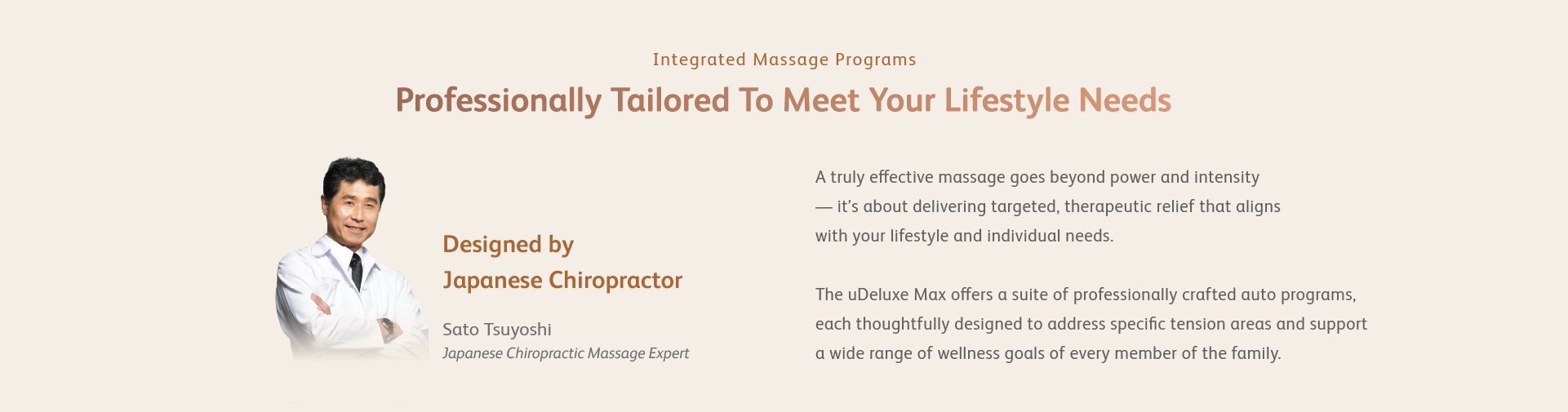 A truly effective massage goes beyond power and intensity — it’s about delivering targeted, therapeutic relief that aligns with your lifestyle and individual needs. The uDeluxe Max offers a suite of professionally crafted auto programs, each thoughtfully designed to address specific tension areas and support a wide range of wellness goals of every member of the family.